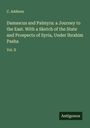 C. Addison: Damascus and Palmyra: a Journey to the East. With a Sketch of the State and Prospects of Syria, Under Ibrahim Pasha, Buch