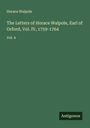 Horace Walpole: The Letters of Horace Walpole, Earl of Orford, Vol. IV, 1759-1764, Buch