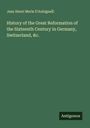 Jean Henri Merle D'AubigneÌ: History of the Great Reformation of the Sixteenth Century in Germany, Switzerland, &c., Buch