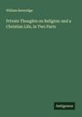 William Beveridge: Private Thoughts on Religion: and a Christian Life, in Two Parts, Buch