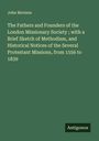 John Morison: The Fathers and Founders of the London Missionary Society ; with a Brief Sketch of Methodism, and Historical Notices of the Several Protestant Missions, from 1556 to 1839, Buch