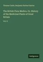Thomas Castle: The British Flora Medica. Or, History of the Medicinal Plants of Great Britain, Buch