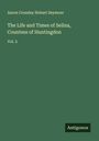 Aaron Crossley Hobart Seymour: The Life and Times of Selina, Countess of Huntingdon, Buch