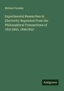 Michael Faraday: Experimental Researches in Electricity Reprinted From the Philosophical Transactions of 18311843, 18461852, Buch