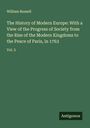 William Russell: The History of Modern Europe: With a View of the Progress of Society from the Rise of the Modern Kingdoms to the Peace of Paris, in 1763, Buch