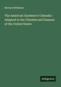 Bernard M'Mahon: The American Gardener's Calendar : Adapted to the Climates and Seasons of the United States, Buch