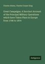 Charles Adams: Great Campaigns. A Succinct Account of the Principal Military Operations which have Taken Place in Europe from 1796 to 1870, Buch