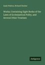 Izaak Walton: Works; Containing Eight Books of the Laws of Ecclesiastical Polity, and Several Other Treatises, Buch