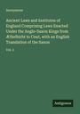 Anonymous: Ancient Laws and Institutes of England Comprising Laws Enacted Under the Anglo-Saxon Kings from Æthelbirht to Cnut, with an English Translation of the Saxon, Buch