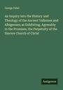 George Faber: An Inquiry into the History and Theology of the Ancient Vallenses and Albigenses; as Exhibiting, Agreeably to the Promises, the Perpetuity of the Sincere Church of Christ, Buch