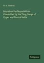 W. H. Sleeman: Report on the Depredations Committed by the Thug Gangs of Upper and Central India, Buch