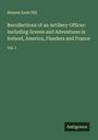 Benson Earle Hill: Recollections of an Artillery Officer: Including Scenes and Adventures in Ireland, America, Flanders and France, Buch