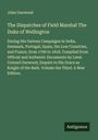 John Gurwood: The Dispatches of Field Marshal The Duke of Wellington, Buch