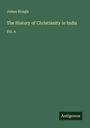 James Hough: The History of Christianity in India, Buch