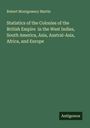 Robert Montgomery Martin: Statistics of the Colonies of the British Empire in the West Indies, South America, Asia, Austral-Asia, Africa, and Europe, Buch