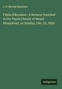 J. H. Brooke Mountain: Public Education : A Sermon Preached in the Parish Church of Hemel Hempstead, on Sunday, Dec. 22, 1839, Buch