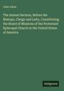 John Johns: The Annual Sermon, Before the Bishops, Clergy and Laity, Constituting the Board of Missions of the Protestant Episcopal Church in the United States of America, Buch