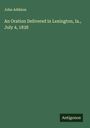 John Addison: An Oration Delivered in Lexington, Ia., July 4, 1838, Buch