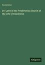Anonymous: By-Laws of the Presbyterian Church of the City of Charleston, Buch