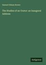 Samuel Gilman Brown: The Studies of an Orator: an Inaugural Address, Buch