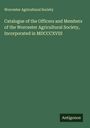 Worcester Agricultural Society: Catalogue of the Officers and Members of the Worcester Agricultural Society, Incorporated in MDCCCXVIII, Buch