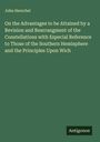 John Herschel: On the Advantages to be Attained by a Revision and Rearrangment of the Constellations with Especial Reference to Those of the Southern Hemisphere and the Principles Upon Wich, Buch