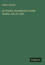 Hugh A. Garland: An Oration, Pronounced in Castle Garden, July 27, 1840, Buch