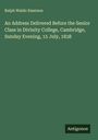 Ralph Waldo Emerson: An Address Delivered Before the Senior Class in Divinity College, Cambridge, Sunday Evening, 15 July, 1838, Buch