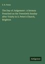 E. B. Pusey: The Day of Judgement : A Sermon Preached on the Twentieth Sunday after Trinity in S. Peter's Church, Brighton, Buch