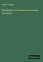 Robert Gregory: The Religious Foundations of Primary Education, Buch