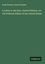 Noah Webster: A Letter to the Hon. Daniel Webster, on the Political Affairs of the United States, Buch