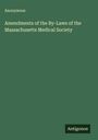Anonymous: Amendments of the By-Laws of the Massachusetts Medical Society, Buch