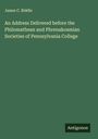 James C. Biddle: An Address Delivered before the Philomathean and Phrenakosmian Societies of Pennsylvania College, Buch