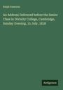 Ralph Emerson: An Address Delivered before the Senior Class in Divinity College, Cambridge, Sunday Evening, 15 July, 1838, Buch