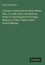 Heman Humphrey: A Sermon, Preached at Portland, Maine, Sept. 12, 1838, Before the American Board of Commissioners for Foreign Missions, at Their Twenty-Ninth Annual Meeting, Buch