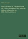 William Metcalfe: Bible Testimony on Abstinence from the Flesh of Animals as Food : Being an Address Delivered in the Bible-Christian Church, Buch