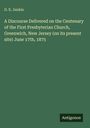 D. X. Junkin: A Discourse Delivered on the Centenary of the First Presbyterian Church, Greenwich, New Jersey (on its present site) June 17th, 1875, Buch