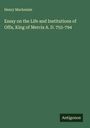 Henry Mackenzie: Essay on the Life and Institutions of Offa, King of Mercia A. D. 755-794, Buch