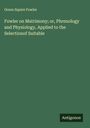 Orson Squire Fowler: Fowler on Matrimony; or, Phrenology and Physiology, Applied to the Selectionof Suitable, Buch