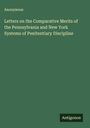 Anonymous: Letters on the Comparative Merits of the Pennsylvania and New York Systems of Penitentiary Discipline, Buch