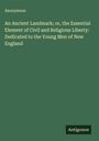 Anonymous: An Ancient Landmark; or, the Essential Element of Civil and Religious Liberty: Dedicated to the Young Men of New England, Buch