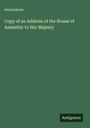 Anonymous: Copy of an Address of the House of Assembly to Her Majesty, Buch