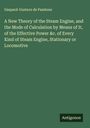 Gaspard-Gustave de Pambour: A New Theory of the Steam Engine, and the Mode of Calculation by Means of It, of the Effective Power &c. of Every Kind of Steam Engine, Stationary or Locomotive, Buch