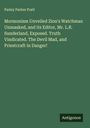 Parley Parker Pratt: Mormonism Unveiled Zion's Watchman Unmasked, and its Editor, Mr. L.R. Sunderland, Exposed. Truth Vindicated. The Devil Mad, and Priestcraft in Danger!, Buch