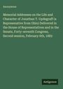 Anonymous: Memorial Addresses on the Life and Character of Jonathan T. Updegraff (a Represenative from Ohio) Delivered in the House of Representatives and in the Senate, Forty-seventh Congress, Second session, February 6th, 1883, Buch