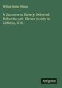 William Dexter Wilson: A Discourse on Slavery: Delivered Before the Anti-Slavery Society in Littleton, N. H., Buch