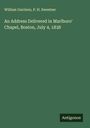William Garrison: An Address Delivered in Marlboro' Chapel, Boston, July 4, 1838, Buch