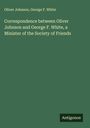 Oliver Johnson: Correspondence between Oliver Johnson and George F. White, a Minister of the Society of Friends, Buch