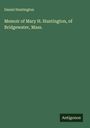Daniel Huntington: Memoir of Mary H. Huntington, of Bridgewater, Mass., Buch