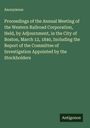 Anonymous: Proceedings of the Annual Meeting of the Western Railroad Corporation, Held, by Adjournment, in the City of Boston, March 12, 1840, Including the Report of the Committee of Investigation Appointed by the Stockholders, Buch